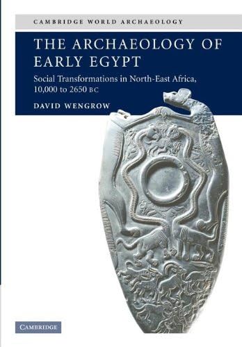 By David Wengrow - The Archaeology of Early Egypt: Social Transformations in North-East Africa, c.10,000 to 2,650 BC (1st Edition) (5/13/06)