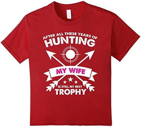 Kids After Years of Hunting My Wife is My Best Trophy T-Shirt 8 Cranberry