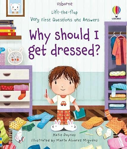 LIFT THE FLAP VERY FIRST Q&A WHY SHOULD I: Why Should I Get Dressed?: 1 (Very First Questions and Answers)
