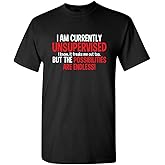 I'm Currently Unsupervised Novelty Graphic Sarcastic Humorous Mens Funny T Shirt