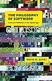 The Philosophy of Software: Code and Mediation in the Digital Age