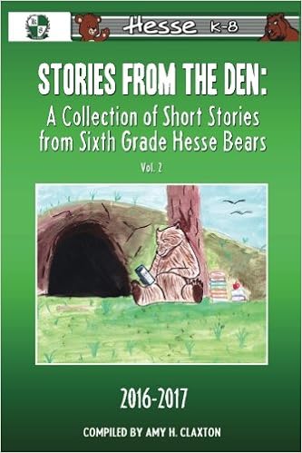 Stories From The Den A Collection Of Short Stories From Sixth Grade Hesse Bears Volume 2 Claxton Amy Little April Anchors Nathan 9781545297452 Amazon Com Books