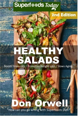 Healthy Salads: Over 130 Quick & Easy Gluten Free Low Cholesterol Whole Foods Recipes full of Antioxidants & Phytochemicals (Natural Weight Loss Transformation) (Volume 100)