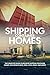 Shipping Container Homes: The complete guide to building shipping container homes, including plans, FAQS, cool ideas, and more!