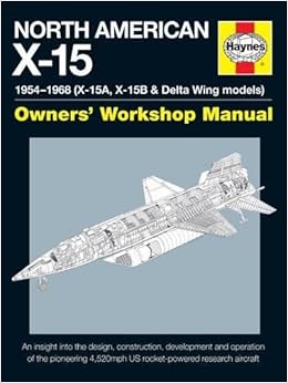 North American X-15 Owner's Workshop Manual: All types and models 1959-1968, by David Baker North American X-15 Owner's Workshop Manual: All types and models 1959-1968, by David Baker