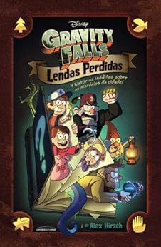 Gravity Falls: Lendas Perdidas – 4 Histórias Inéditas Sobre os Mistérios da Cidade por [Alex Hirsch]