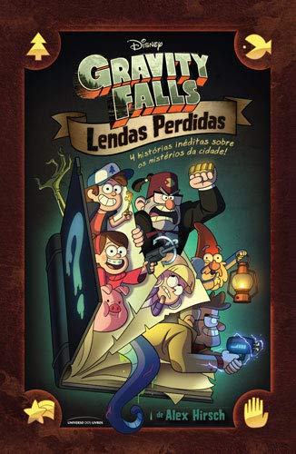 Gravity Falls: Lendas Perdidas – 4 Histórias Inéditas Sobre os Mistérios da Cidade por [Alex Hirsch]