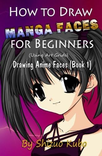 How To Draw Manga Faces For Beginners : Drawing Anime Faces (Book 1): Draw Faces of Anime And Manga Characters in Simple Steps: Volume 1 (Shizou's Anime Drawing Books)