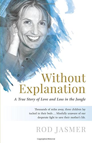 Without Explanation: A True Story of Love and Loss in the Jungle