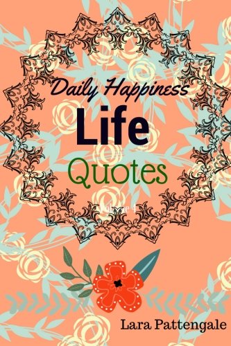 Life Quotes Daily Happiness: Books 365 Quotes Success and Happiness Your Life (Volume 3)