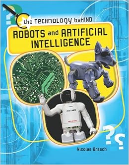 Robots and Artificial Intelligence (The Technology Behind), by Nicolas Brasch
