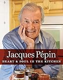 Jacques P&eacute;pin Heart & Soul in the Kitchen