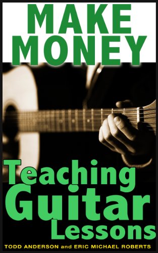 Make Money Teaching Guitar Lessons Even If You Are Not The Best Player On The Block by Todd Anderson