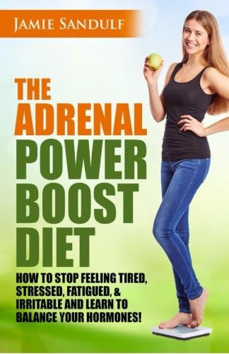 The Adrenal Reset Power Boost Diet: How to Stop Feeling Tired, Stressed, Fatigued & Irritable and Learn to Balance Your Hormones! (Metabolism, Hashimoto’s, Sleep Disorders, Hypoglycemia Series)