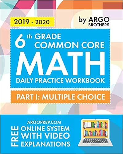 6th Grade Common Core Math: Daily Practice Workbook - Part I: Multiple Choice | 1000+ Practice Questions and Video Explanations | Argo Brothers, by Argo Brothers