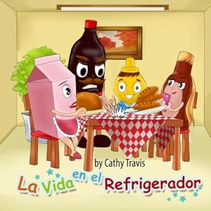 La Vida en el Refrigerador: Como no echarse a perder (Spanish Edition)