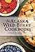The Alaska Wild Berry Cookbook: 275 Recipes from the Far North by 