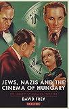 Image de Jews, Nazis and the Cinema of Hungary: The Tragedy of Success, 1929-1944 (International Library of Twentieth Century History)