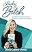 Lucky Bitch: A Guide for Exceptional Women to Create Outrageous Success