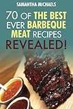 Barbecue Cookbook: 70 Time Tested Barbecue Meat Recipes....Revealed! by Samantha Michaels