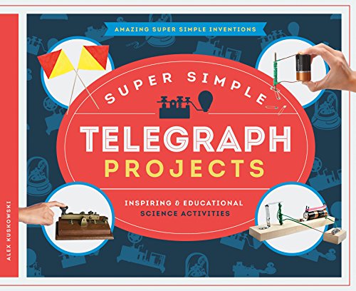 Super Simple Telegraph Projects: Inspiring & Educational Science Activities (Amazing Super Simple Inventions)