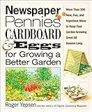 Newspaper, Pennies, Cardboard & Eggs for Growing a Better Garden by Roger Yepsen
