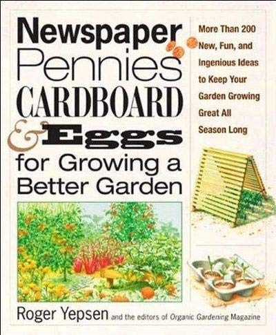 Newspaper, Pennies, Cardboard & Eggs for Growing a Better Garden by Roger Yepsen (Hardcover)