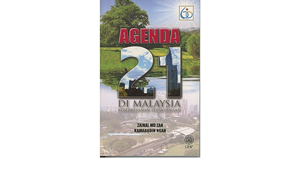 Agenda 21 Di Malaysia Keberkesanan Pelaksanaan Zainal Md Zan Kamarudin Ngah 9789834615512 Amazon Com Books
