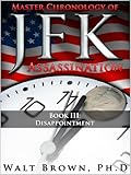 Master Chronology of JFK Assassination Book III: Disappointment