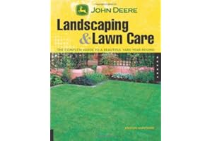 John Deere Landscaping & Lawn Care: The Complete Guide to a Beautiful Yard Year-Round