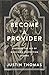 Become a Provider: Discover the Joy of Blessing and Protecting Others by