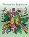 Flowers for Beginners: Adult Coloring Book Of Calming & Relaxing Patterns (Stress Relieving Patterns) by 