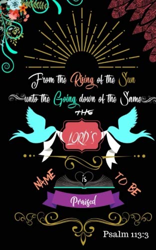 From the Rising of the Sun unto the Going Down of the Same the Lord's Name is to: 5"x8" Psalm 113:3 / Prayer Journal / Gratitude Journal / Prompt ... with Scripture / prayer journal with prompts