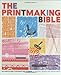 The Printmaking Bible: The Complete Guide to Materials and Techniques