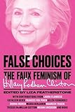 False Choices: The Faux Feminism of Hillary Rodham Clinton
