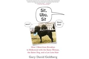 Sit, Ubu, Sit: How I went from Brooklyn to Hollywood with the same woman, the same dog, and a lot less hair