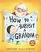 How to Babysit a Grandpa by Jean Reagan, Lee Wildish