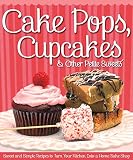 Cake Pops, Cupcakes & Other Petite Sweets: Sweet and Simple Recipes to Turn your Kitchen Into a Home by Peg Couch