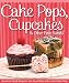 Cake Pops, Cupcakes & Other Petite Sweets: Sweet and Simple Recipes to Turn your Kitchen Into a Home by Peg Couch