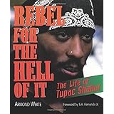 Rebel for the Hell of It: The Life of Tupac Shakur