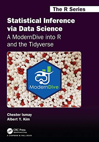 Statistical Inference via Data Science: A ModernDive into R and the Tidyverse (Chapman & Hall/CRC Th Statistical Inference via Data Science: A ModernDive into R and the Tidyverse (Chapman & Hall/CRC Th