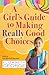 A Girl's Guide to Making Really Good Choices