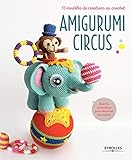 AMIGURUMI CIRCUS: 13 MODELES DE CREATIONS AU CROCHET (EYROLLES) by 