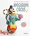 AMIGURUMI CIRCUS: 13 MODELES DE CREATIONS AU CROCHET (EYROLLES) by 