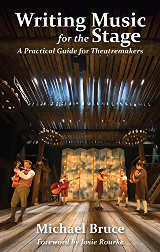 Writing Music for the Stage: A Practical Guide for Theatremakers by Michael Bruce