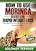 How To Use Moringa Seeds For Rapid Weight Loss: Best ways to eat the Super food for Rapid and Lasting weight loss