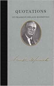 Quotations of Franklin D. Roosevelt (Great American Quote Books