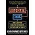 Automate This: How Algorithms Took Over Our Markets, Our Jobs, and the World