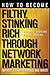 How to Become Filthy, Stinking Rich Through Network Marketing: Without Alienating Friends and Family