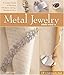 Metal Jewelry Made Easy: A Crafter's Guide to Fabricating Necklaces, Earrings, Bracelets & More by Jan Loney, Mickey Baskett